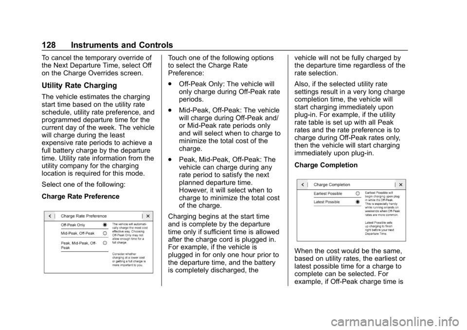 CHEVROLET VOLT 2019 Owners Manual Chevrolet VOLT Owner Manual (GMNA-Localizing-U.S./Canada/Mexico-
12163007) - 2019 - CRC - 11/5/18
128 Instruments and Controls
To cancel the temporary override of
the Next Departure Time, select Off
o CHEVROLET VOLT 2019 Owners Manual Chevrolet VOLT Owner Manual (GMNA-Localizing-U.S./Canada/Mexico-
12163007) - 2019 - CRC - 11/5/18
128 Instruments and Controls
To cancel the temporary override of
the Next Departure Time, select Off
o