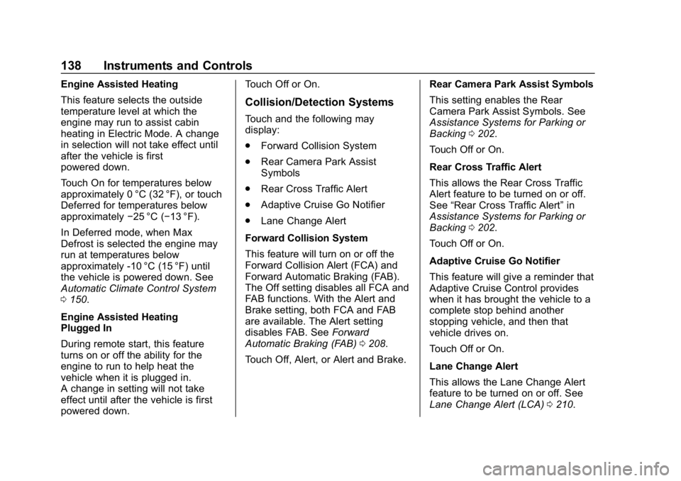 CHEVROLET VOLT 2019 Owners Manual Chevrolet VOLT Owner Manual (GMNA-Localizing-U.S./Canada/Mexico-
12163007) - 2019 - CRC - 11/5/18
138 Instruments and Controls
Engine Assisted Heating
This feature selects the outside
temperature leve CHEVROLET VOLT 2019 Owners Manual Chevrolet VOLT Owner Manual (GMNA-Localizing-U.S./Canada/Mexico-
12163007) - 2019 - CRC - 11/5/18
138 Instruments and Controls
Engine Assisted Heating
This feature selects the outside
temperature leve