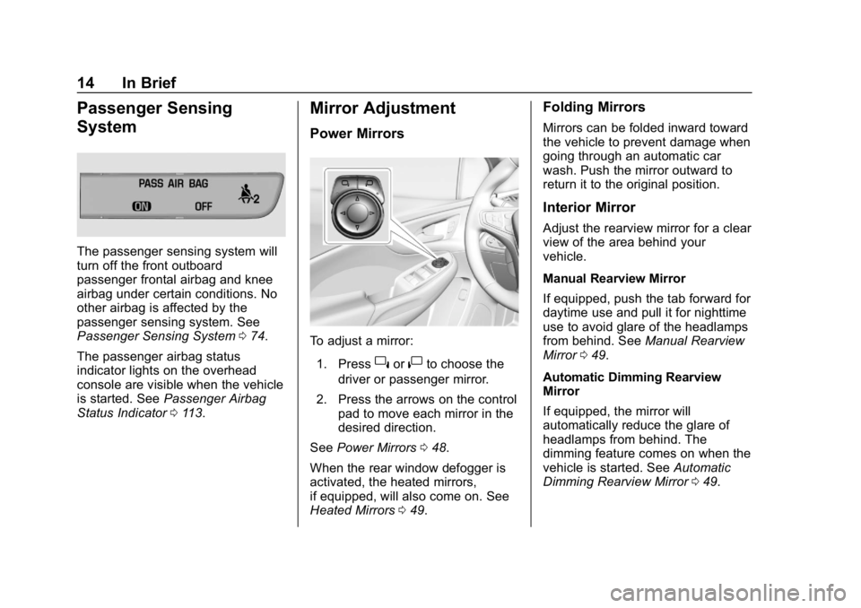 CHEVROLET VOLT 2019 User Guide Chevrolet VOLT Owner Manual (GMNA-Localizing-U.S./Canada/Mexico-
12163007) - 2019 - CRC - 11/5/18
14 In Brief
Passenger Sensing
System
The passenger sensing system will
turn off the front outboard
pas CHEVROLET VOLT 2019 User Guide Chevrolet VOLT Owner Manual (GMNA-Localizing-U.S./Canada/Mexico-
12163007) - 2019 - CRC - 11/5/18
14 In Brief
Passenger Sensing
System
The passenger sensing system will
turn off the front outboard
pas