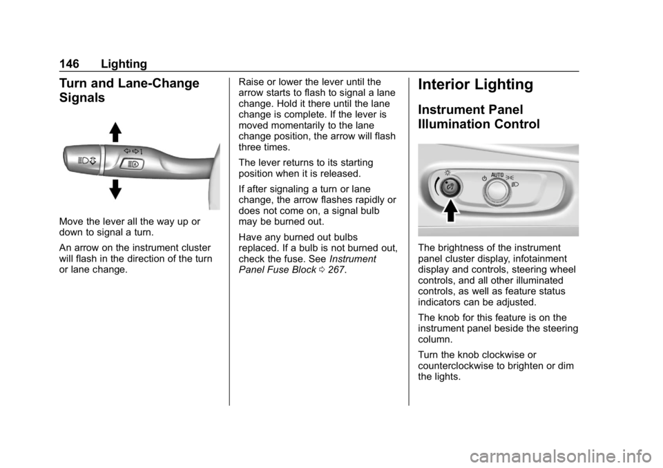 CHEVROLET VOLT 2019  Owners Manual Chevrolet VOLT Owner Manual (GMNA-Localizing-U.S./Canada/Mexico-
12163007) - 2019 - CRC - 11/5/18
146 Lighting
Turn and Lane-Change
Signals
Move the lever all the way up or
down to signal a turn.
An a