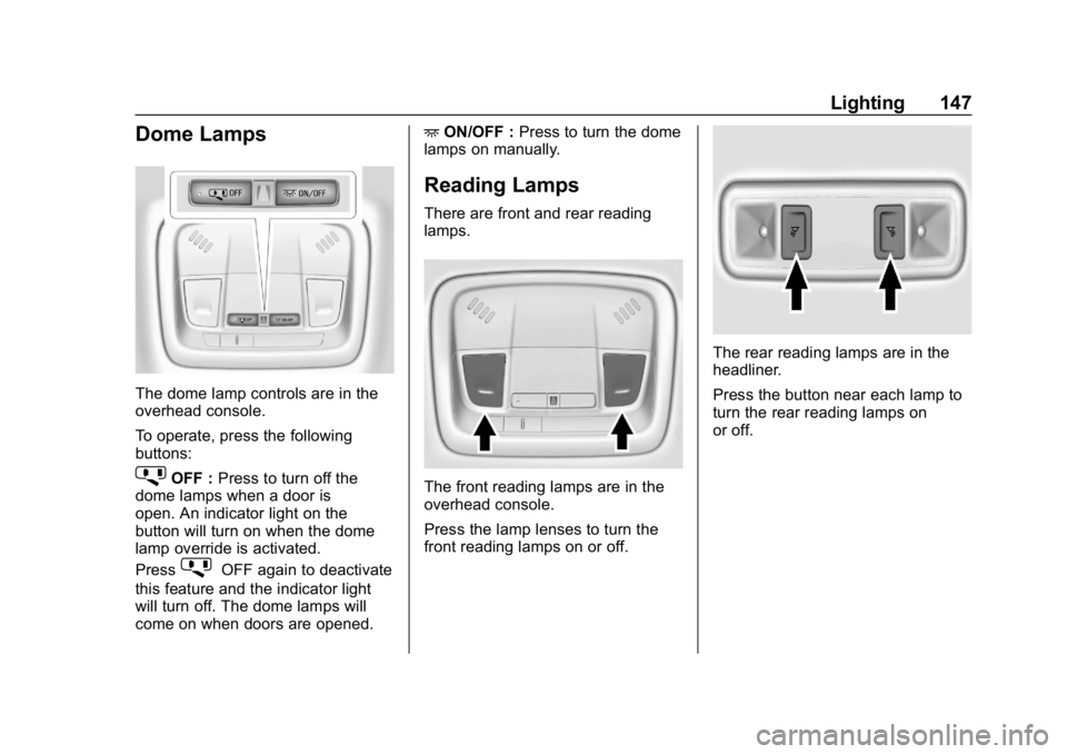 CHEVROLET VOLT 2019  Owners Manual Chevrolet VOLT Owner Manual (GMNA-Localizing-U.S./Canada/Mexico-
12163007) - 2019 - CRC - 11/5/18
Lighting 147
Dome Lamps
The dome lamp controls are in the
overhead console.
To operate, press the foll