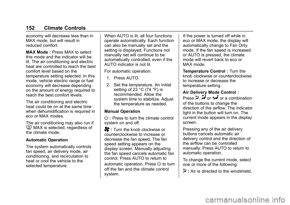 CHEVROLET VOLT 2019 Owners Manual Chevrolet VOLT Owner Manual (GMNA-Localizing-U.S./Canada/Mexico-
12163007) - 2019 - CRC - 11/5/18
152 Climate Controls
economy will decrease less than in
MAX mode, but will result in
reduced comfort.
CHEVROLET VOLT 2019 Owners Manual Chevrolet VOLT Owner Manual (GMNA-Localizing-U.S./Canada/Mexico-
12163007) - 2019 - CRC - 11/5/18
152 Climate Controls
economy will decrease less than in
MAX mode, but will result in
reduced comfort.