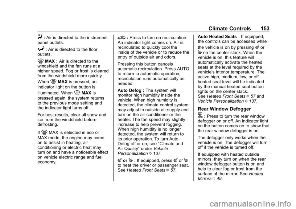CHEVROLET VOLT 2019  Owners Manual Chevrolet VOLT Owner Manual (GMNA-Localizing-U.S./Canada/Mexico-
12163007) - 2019 - CRC - 11/5/18
Climate Controls 153
Y:Air is directed to the instrument
panel outlets.
[: Air is directed to the floo