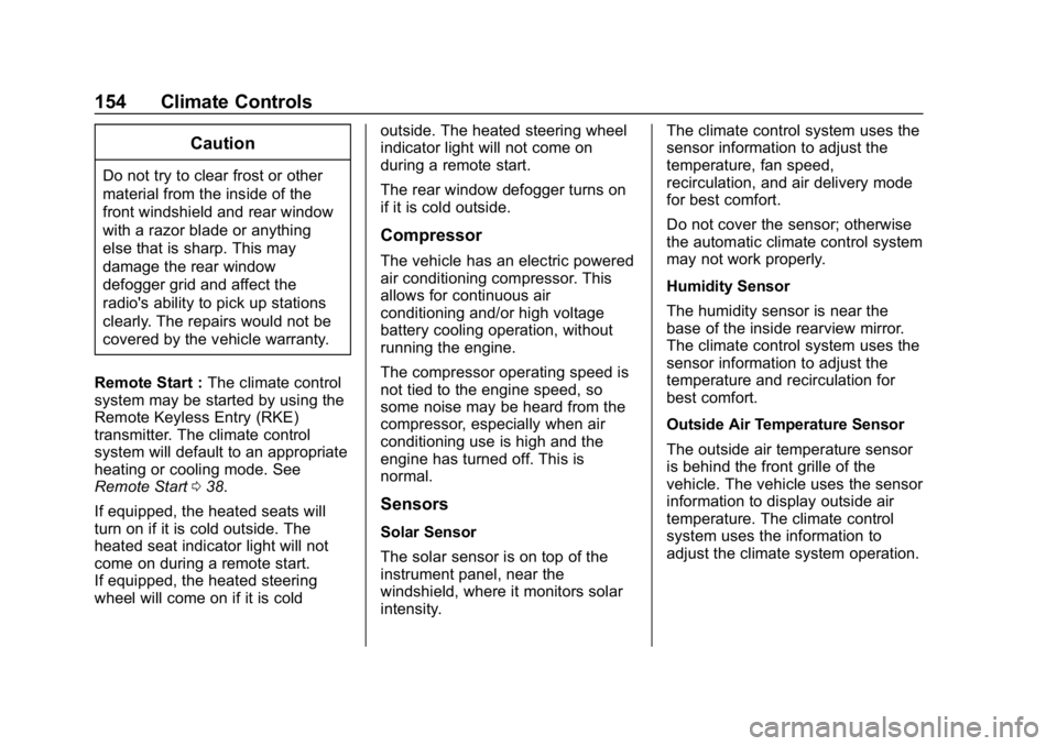 CHEVROLET VOLT 2019  Owners Manual Chevrolet VOLT Owner Manual (GMNA-Localizing-U.S./Canada/Mexico-
12163007) - 2019 - CRC - 11/5/18
154 Climate Controls
Caution
Do not try to clear frost or other
material from the inside of the
front 