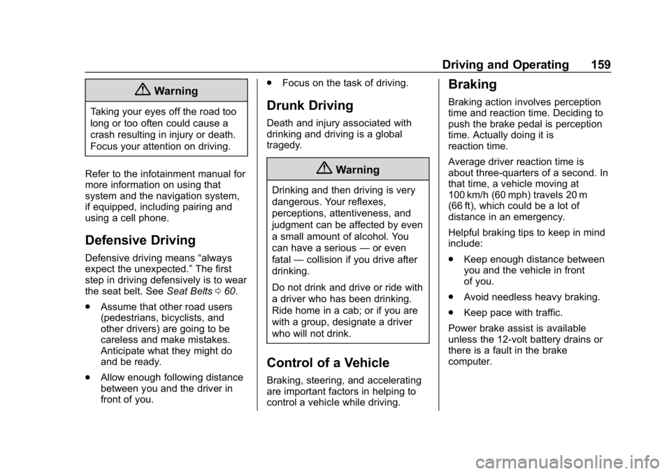 CHEVROLET VOLT 2019  Owners Manual Chevrolet VOLT Owner Manual (GMNA-Localizing-U.S./Canada/Mexico-
12163007) - 2019 - CRC - 11/5/18
Driving and Operating 159
{Warning
Taking your eyes off the road too
long or too often could cause a
c