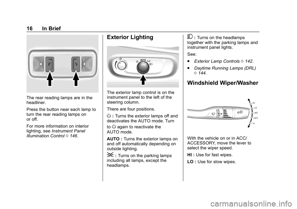 CHEVROLET VOLT 2019 User Guide Chevrolet VOLT Owner Manual (GMNA-Localizing-U.S./Canada/Mexico-
12163007) - 2019 - CRC - 11/5/18
16 In Brief
The rear reading lamps are in the
headliner.
Press the button near each lamp to
turn the r CHEVROLET VOLT 2019 User Guide Chevrolet VOLT Owner Manual (GMNA-Localizing-U.S./Canada/Mexico-
12163007) - 2019 - CRC - 11/5/18
16 In Brief
The rear reading lamps are in the
headliner.
Press the button near each lamp to
turn the r