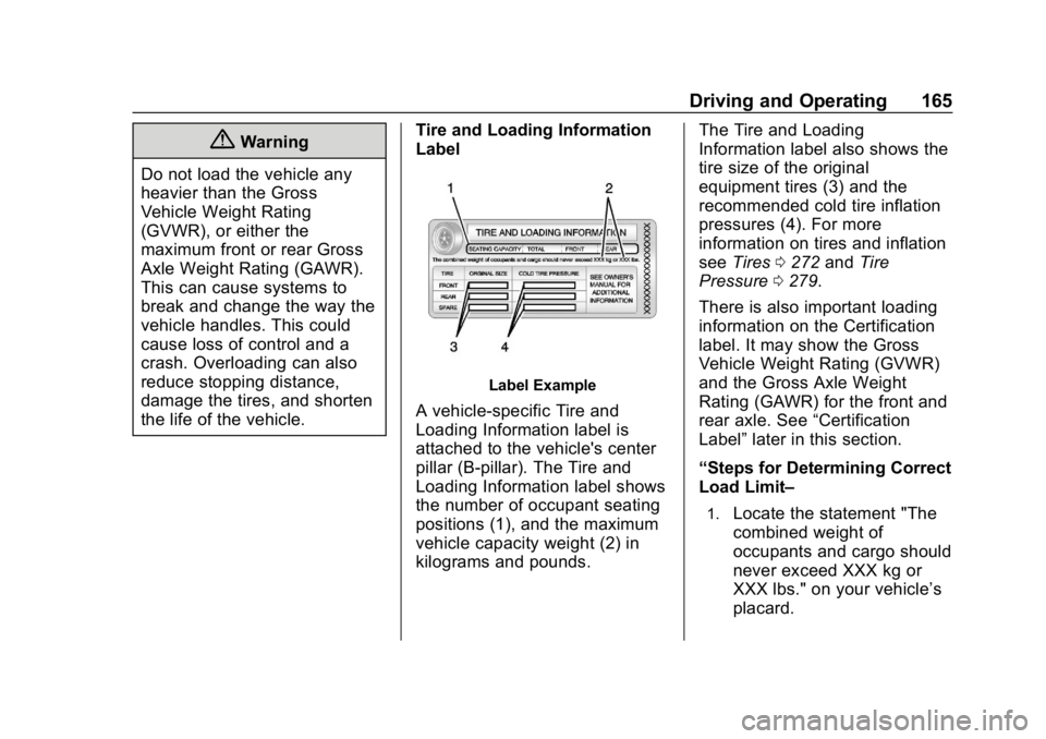 CHEVROLET VOLT 2019  Owners Manual Chevrolet VOLT Owner Manual (GMNA-Localizing-U.S./Canada/Mexico-
12163007) - 2019 - CRC - 11/5/18
Driving and Operating 165
{Warning
Do not load the vehicle any
heavier than the Gross
Vehicle Weight R