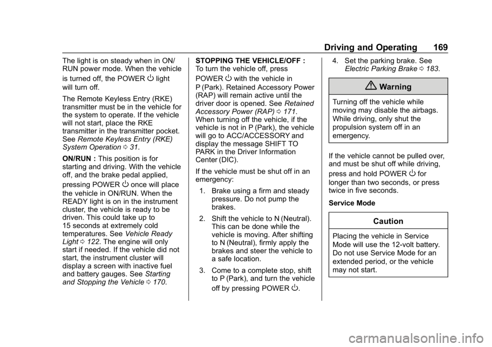 CHEVROLET VOLT 2019  Owners Manual Chevrolet VOLT Owner Manual (GMNA-Localizing-U.S./Canada/Mexico-
12163007) - 2019 - CRC - 11/5/18
Driving and Operating 169
The light is on steady when in ON/
RUN power mode. When the vehicle
is turne