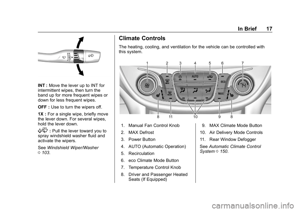 CHEVROLET VOLT 2019 User Guide Chevrolet VOLT Owner Manual (GMNA-Localizing-U.S./Canada/Mexico-
12163007) - 2019 - CRC - 11/5/18
In Brief 17
INT :Move the lever up to INT for
intermittent wipes, then turn the
band up for more frequ CHEVROLET VOLT 2019 User Guide Chevrolet VOLT Owner Manual (GMNA-Localizing-U.S./Canada/Mexico-
12163007) - 2019 - CRC - 11/5/18
In Brief 17
INT :Move the lever up to INT for
intermittent wipes, then turn the
band up for more frequ