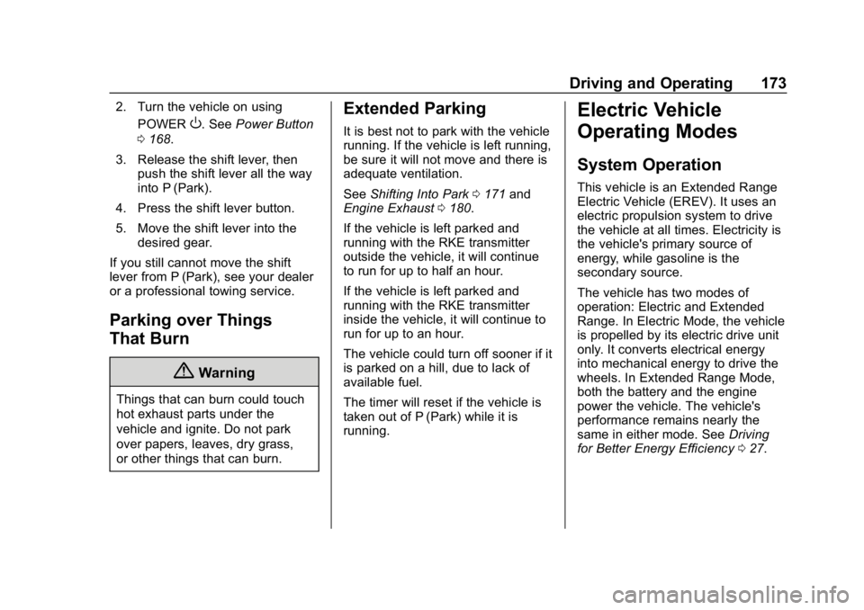 CHEVROLET VOLT 2019  Owners Manual Chevrolet VOLT Owner Manual (GMNA-Localizing-U.S./Canada/Mexico-
12163007) - 2019 - CRC - 11/5/18
Driving and Operating 173
2. Turn the vehicle on usingPOWER
O. See Power Button
0 168.
3. Release the 