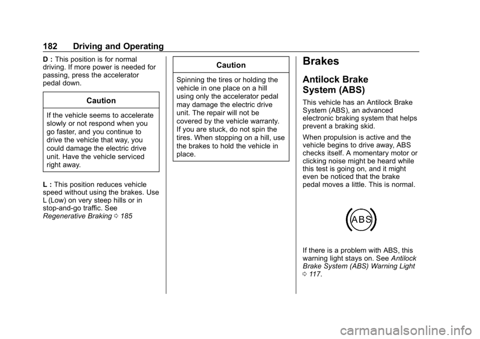 CHEVROLET VOLT 2019  Owners Manual Chevrolet VOLT Owner Manual (GMNA-Localizing-U.S./Canada/Mexico-
12163007) - 2019 - CRC - 11/5/18
182 Driving and Operating
D :This position is for normal
driving. If more power is needed for
passing,