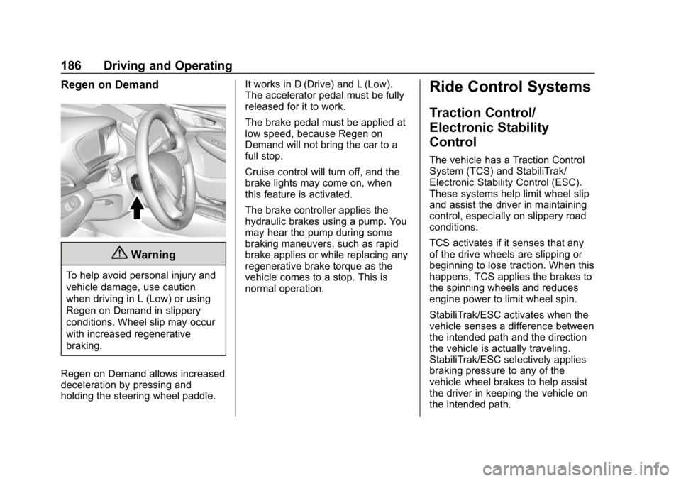 CHEVROLET VOLT 2019  Owners Manual Chevrolet VOLT Owner Manual (GMNA-Localizing-U.S./Canada/Mexico-
12163007) - 2019 - CRC - 11/5/18
186 Driving and Operating
Regen on Demand
{Warning
To help avoid personal injury and
vehicle damage, u