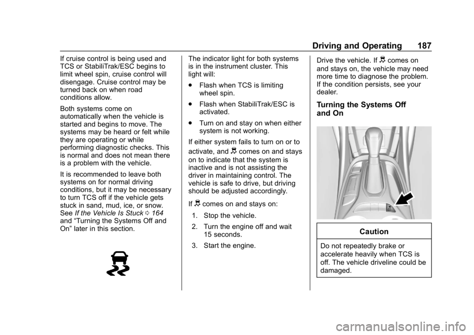 CHEVROLET VOLT 2019  Owners Manual Chevrolet VOLT Owner Manual (GMNA-Localizing-U.S./Canada/Mexico-
12163007) - 2019 - CRC - 11/5/18
Driving and Operating 187
If cruise control is being used and
TCS or StabiliTrak/ESC begins to
limit w