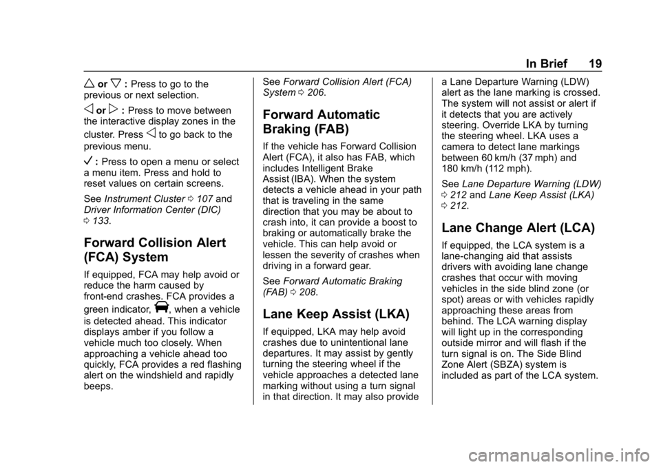 CHEVROLET VOLT 2019 Owners Manual Chevrolet VOLT Owner Manual (GMNA-Localizing-U.S./Canada/Mexico-
12163007) - 2019 - CRC - 11/5/18
In Brief 19
worx:Press to go to the
previous or next selection.
oorp: Press to move between
the intera CHEVROLET VOLT 2019 Owners Manual Chevrolet VOLT Owner Manual (GMNA-Localizing-U.S./Canada/Mexico-
12163007) - 2019 - CRC - 11/5/18
In Brief 19
worx:Press to go to the
previous or next selection.
oorp: Press to move between
the intera