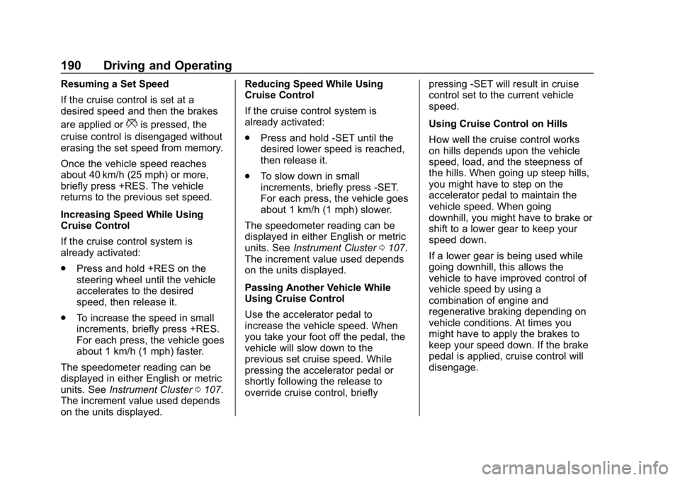 CHEVROLET VOLT 2019  Owners Manual Chevrolet VOLT Owner Manual (GMNA-Localizing-U.S./Canada/Mexico-
12163007) - 2019 - CRC - 11/5/18
190 Driving and Operating
Resuming a Set Speed
If the cruise control is set at a
desired speed and the