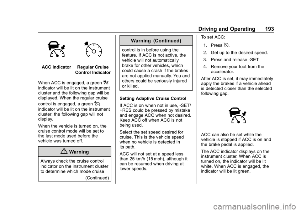 CHEVROLET VOLT 2019  Owners Manual Chevrolet VOLT Owner Manual (GMNA-Localizing-U.S./Canada/Mexico-
12163007) - 2019 - CRC - 11/5/18
Driving and Operating 193
ACC IndicatorRegular Cruise
Control Indicator
When ACC is engaged, a green
o