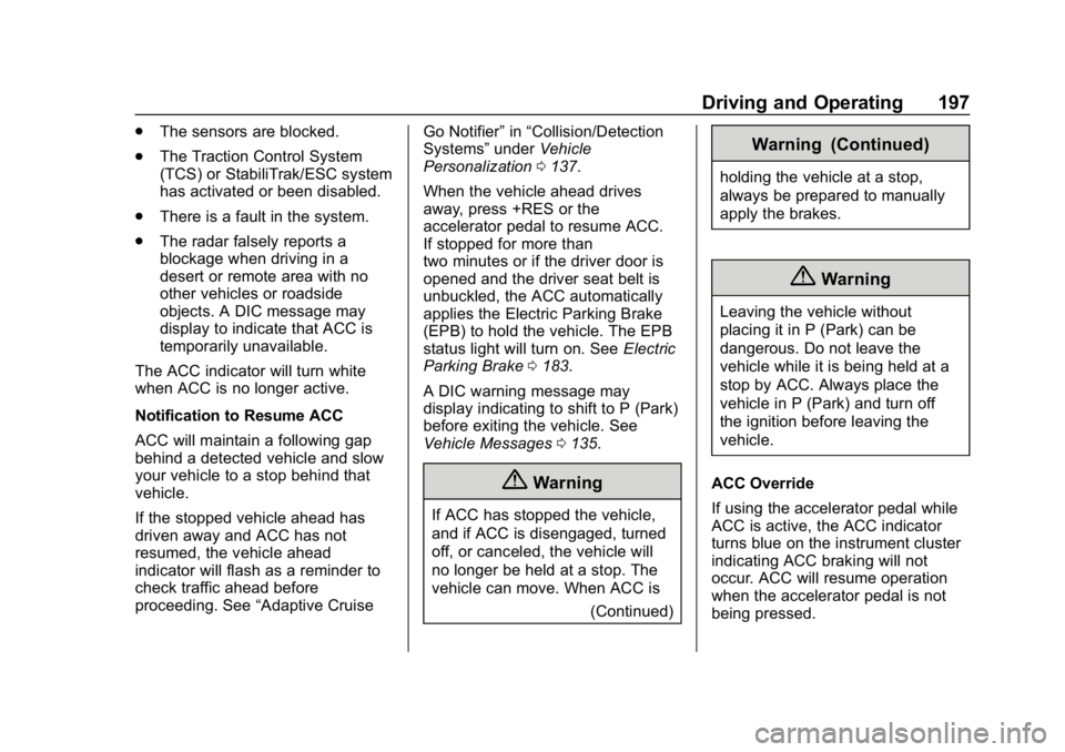 CHEVROLET VOLT 2019 User Guide Chevrolet VOLT Owner Manual (GMNA-Localizing-U.S./Canada/Mexico-
12163007) - 2019 - CRC - 11/5/18
Driving and Operating 197
.The sensors are blocked.
. The Traction Control System
(TCS) or StabiliTrak CHEVROLET VOLT 2019 User Guide Chevrolet VOLT Owner Manual (GMNA-Localizing-U.S./Canada/Mexico-
12163007) - 2019 - CRC - 11/5/18
Driving and Operating 197
.The sensors are blocked.
. The Traction Control System
(TCS) or StabiliTrak