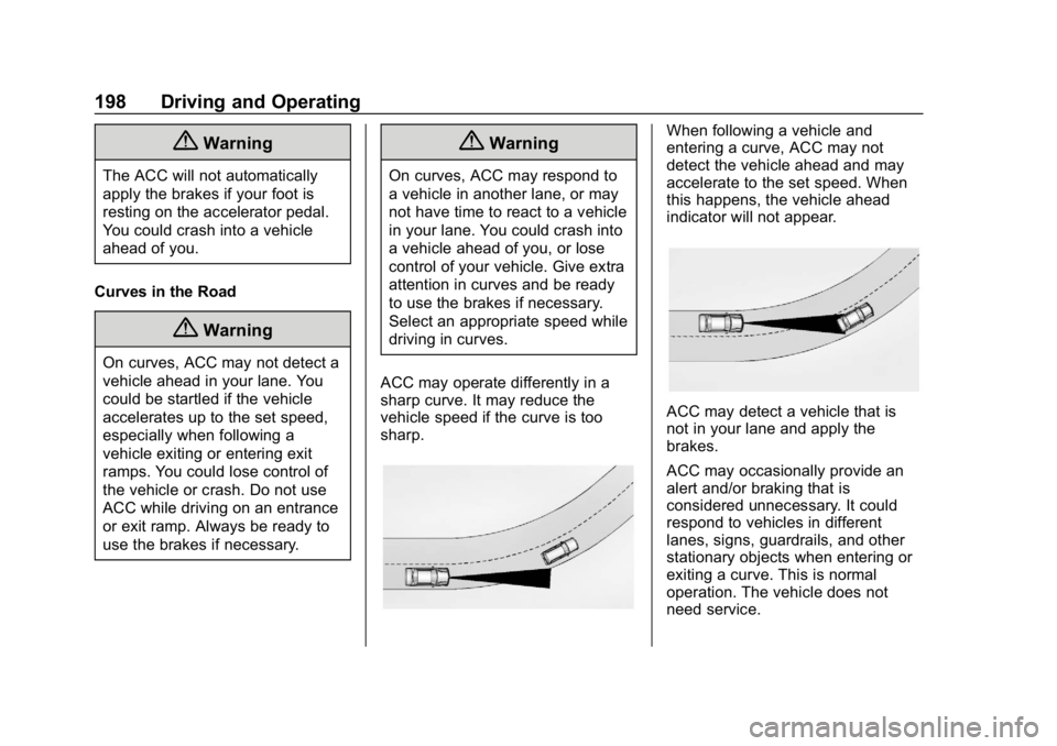 CHEVROLET VOLT 2019  Owners Manual Chevrolet VOLT Owner Manual (GMNA-Localizing-U.S./Canada/Mexico-
12163007) - 2019 - CRC - 11/5/18
198 Driving and Operating
{Warning
The ACC will not automatically
apply the brakes if your foot is
res