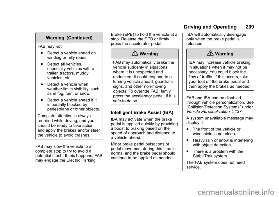 CHEVROLET VOLT 2019 Owners Manual Chevrolet VOLT Owner Manual (GMNA-Localizing-U.S./Canada/Mexico-
12163007) - 2019 - CRC - 11/5/18
Driving and Operating 209
Warning (Continued)
FAB may not:. Detect a vehicle ahead on
winding or hilly CHEVROLET VOLT 2019 Owners Manual Chevrolet VOLT Owner Manual (GMNA-Localizing-U.S./Canada/Mexico-
12163007) - 2019 - CRC - 11/5/18
Driving and Operating 209
Warning (Continued)
FAB may not:. Detect a vehicle ahead on
winding or hilly