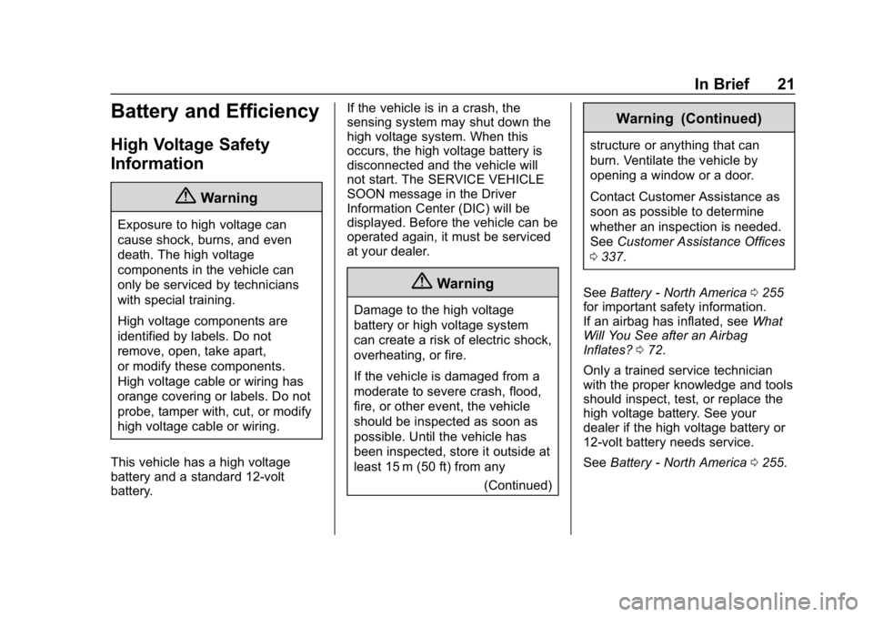 CHEVROLET VOLT 2019 Owners Guide Chevrolet VOLT Owner Manual (GMNA-Localizing-U.S./Canada/Mexico-
12163007) - 2019 - CRC - 11/5/18
In Brief 21
Battery and Efficiency
High Voltage Safety
Information
{Warning
Exposure to high voltage c CHEVROLET VOLT 2019 Owners Guide Chevrolet VOLT Owner Manual (GMNA-Localizing-U.S./Canada/Mexico-
12163007) - 2019 - CRC - 11/5/18
In Brief 21
Battery and Efficiency
High Voltage Safety
Information
{Warning
Exposure to high voltage c