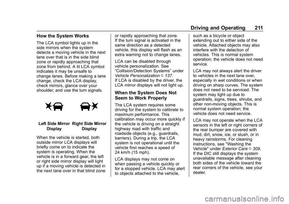 CHEVROLET VOLT 2019 User Guide Chevrolet VOLT Owner Manual (GMNA-Localizing-U.S./Canada/Mexico-
12163007) - 2019 - CRC - 11/5/18
Driving and Operating 211
How the System Works
The LCA symbol lights up in the
side mirrors when the s CHEVROLET VOLT 2019 User Guide Chevrolet VOLT Owner Manual (GMNA-Localizing-U.S./Canada/Mexico-
12163007) - 2019 - CRC - 11/5/18
Driving and Operating 211
How the System Works
The LCA symbol lights up in the
side mirrors when the s
