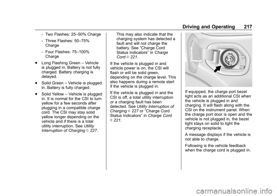 CHEVROLET VOLT 2019 Owners Manual Chevrolet VOLT Owner Manual (GMNA-Localizing-U.S./Canada/Mexico-
12163007) - 2019 - CRC - 11/5/18
Driving and Operating 217
‐Two Flashes: 25–50% Charge
‐ Three Flashes: 50–75%
Charge
‐ Four CHEVROLET VOLT 2019 Owners Manual Chevrolet VOLT Owner Manual (GMNA-Localizing-U.S./Canada/Mexico-
12163007) - 2019 - CRC - 11/5/18
Driving and Operating 217
‐Two Flashes: 25–50% Charge
‐ Three Flashes: 50–75%
Charge
‐ Four