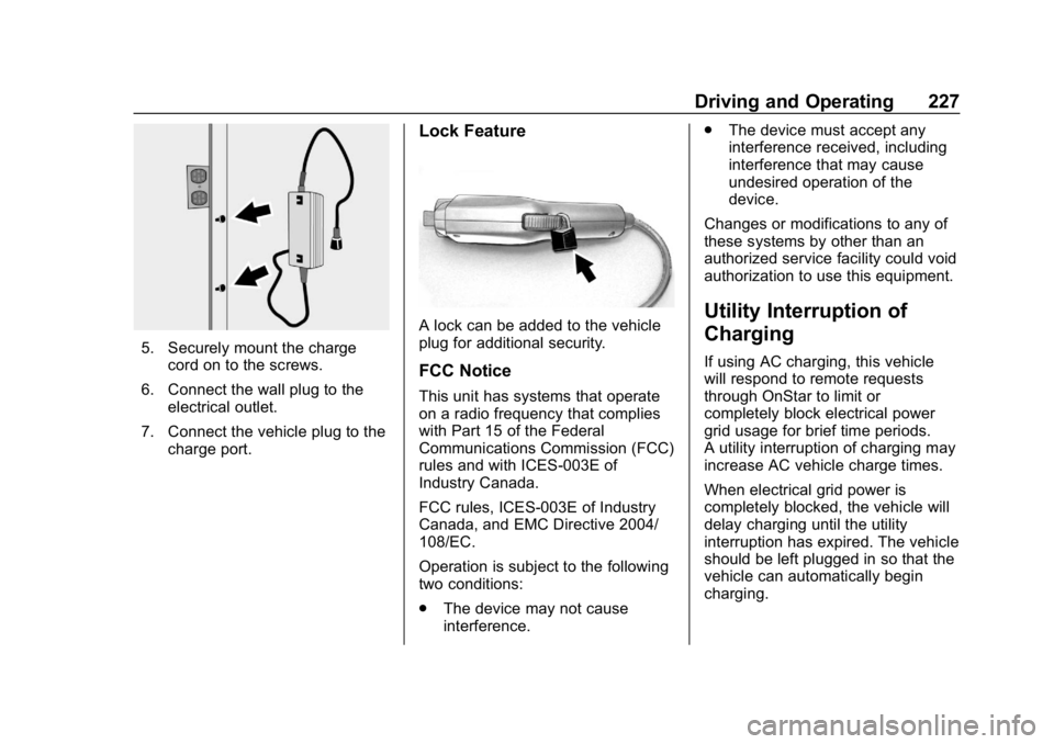 CHEVROLET VOLT 2019  Owners Manual Chevrolet VOLT Owner Manual (GMNA-Localizing-U.S./Canada/Mexico-
12163007) - 2019 - CRC - 11/5/18
Driving and Operating 227
5. Securely mount the chargecord on to the screws.
6. Connect the wall plug 