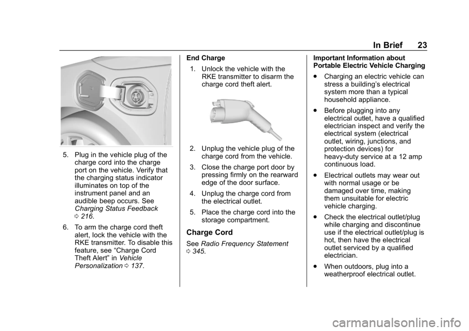 CHEVROLET VOLT 2019 Owners Guide Chevrolet VOLT Owner Manual (GMNA-Localizing-U.S./Canada/Mexico-
12163007) - 2019 - CRC - 11/5/18
In Brief 23
5. Plug in the vehicle plug of thecharge cord into the charge
port on the vehicle. Verify CHEVROLET VOLT 2019 Owners Guide Chevrolet VOLT Owner Manual (GMNA-Localizing-U.S./Canada/Mexico-
12163007) - 2019 - CRC - 11/5/18
In Brief 23
5. Plug in the vehicle plug of thecharge cord into the charge
port on the vehicle. Verify