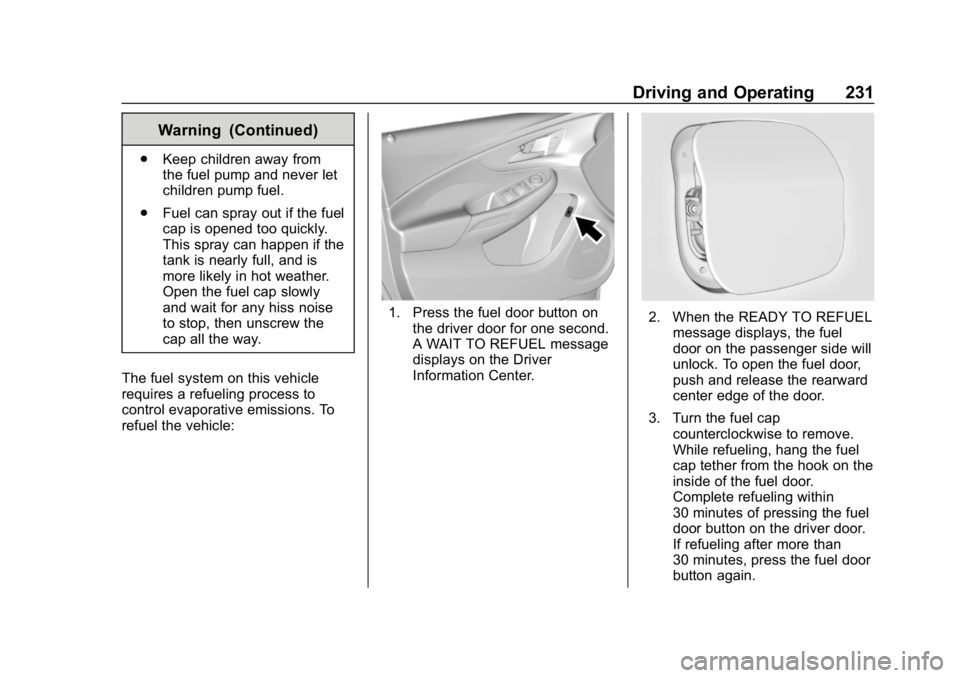 CHEVROLET VOLT 2019 Owners Manual Chevrolet VOLT Owner Manual (GMNA-Localizing-U.S./Canada/Mexico-
12163007) - 2019 - CRC - 11/5/18
Driving and Operating 231
Warning (Continued)
.Keep children away from
the fuel pump and never let
chi CHEVROLET VOLT 2019 Owners Manual Chevrolet VOLT Owner Manual (GMNA-Localizing-U.S./Canada/Mexico-
12163007) - 2019 - CRC - 11/5/18
Driving and Operating 231
Warning (Continued)
.Keep children away from
the fuel pump and never let
chi