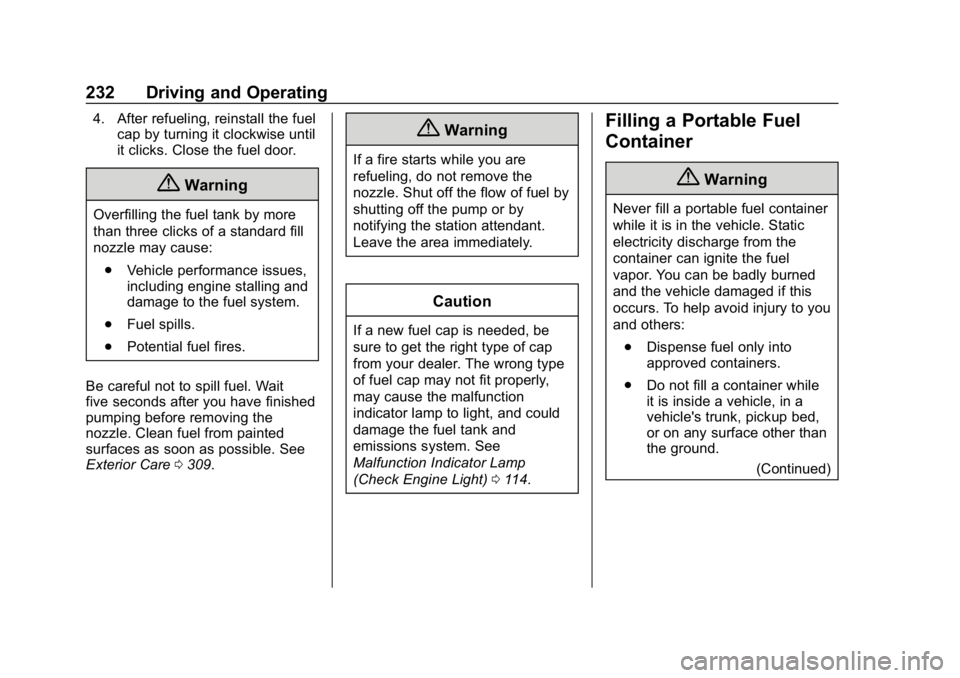 CHEVROLET VOLT 2019 User Guide Chevrolet VOLT Owner Manual (GMNA-Localizing-U.S./Canada/Mexico-
12163007) - 2019 - CRC - 11/5/18
232 Driving and Operating
4. After refueling, reinstall the fuelcap by turning it clockwise until
it c CHEVROLET VOLT 2019 User Guide Chevrolet VOLT Owner Manual (GMNA-Localizing-U.S./Canada/Mexico-
12163007) - 2019 - CRC - 11/5/18
232 Driving and Operating
4. After refueling, reinstall the fuelcap by turning it clockwise until
it c