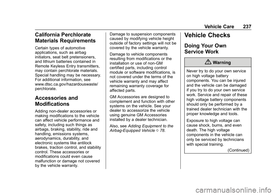 CHEVROLET VOLT 2019 Owners Manual Chevrolet VOLT Owner Manual (GMNA-Localizing-U.S./Canada/Mexico-
12163007) - 2019 - CRC - 11/5/18
Vehicle Care 237
California Perchlorate
Materials Requirements
Certain types of automotive
application CHEVROLET VOLT 2019 Owners Manual Chevrolet VOLT Owner Manual (GMNA-Localizing-U.S./Canada/Mexico-
12163007) - 2019 - CRC - 11/5/18
Vehicle Care 237
California Perchlorate
Materials Requirements
Certain types of automotive
application
