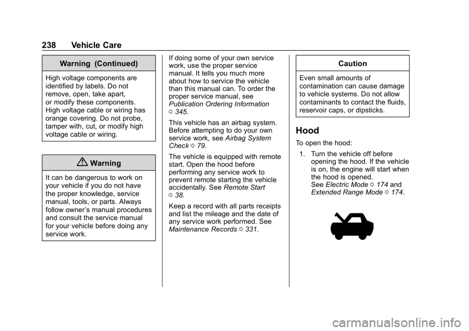 CHEVROLET VOLT 2019  Owners Manual Chevrolet VOLT Owner Manual (GMNA-Localizing-U.S./Canada/Mexico-
12163007) - 2019 - CRC - 11/5/18
238 Vehicle Care
Warning (Continued)
High voltage components are
identified by labels. Do not
remove, 