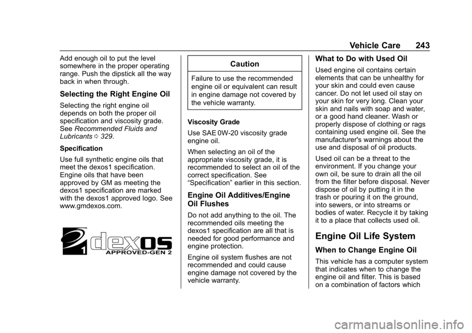 CHEVROLET VOLT 2019 Owners Manual Chevrolet VOLT Owner Manual (GMNA-Localizing-U.S./Canada/Mexico-
12163007) - 2019 - CRC - 11/5/18
Vehicle Care 243
Add enough oil to put the level
somewhere in the proper operating
range. Push the dip CHEVROLET VOLT 2019 Owners Manual Chevrolet VOLT Owner Manual (GMNA-Localizing-U.S./Canada/Mexico-
12163007) - 2019 - CRC - 11/5/18
Vehicle Care 243
Add enough oil to put the level
somewhere in the proper operating
range. Push the dip