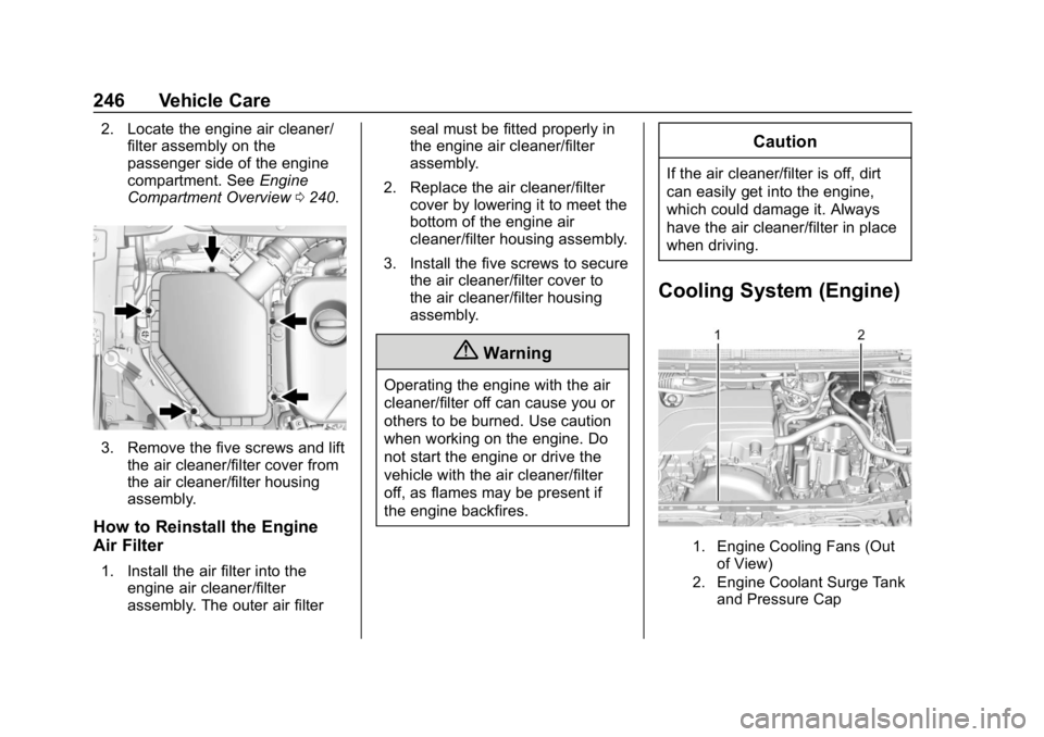 CHEVROLET VOLT 2019  Owners Manual Chevrolet VOLT Owner Manual (GMNA-Localizing-U.S./Canada/Mexico-
12163007) - 2019 - CRC - 11/5/18
246 Vehicle Care
2. Locate the engine air cleaner/filter assembly on the
passenger side of the engine
