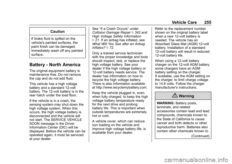 CHEVROLET VOLT 2019  Owners Manual Chevrolet VOLT Owner Manual (GMNA-Localizing-U.S./Canada/Mexico-
12163007) - 2019 - CRC - 11/5/18
Vehicle Care 255
Caution
If brake fluid is spilled on the
vehicle's painted surfaces, the
paint fi