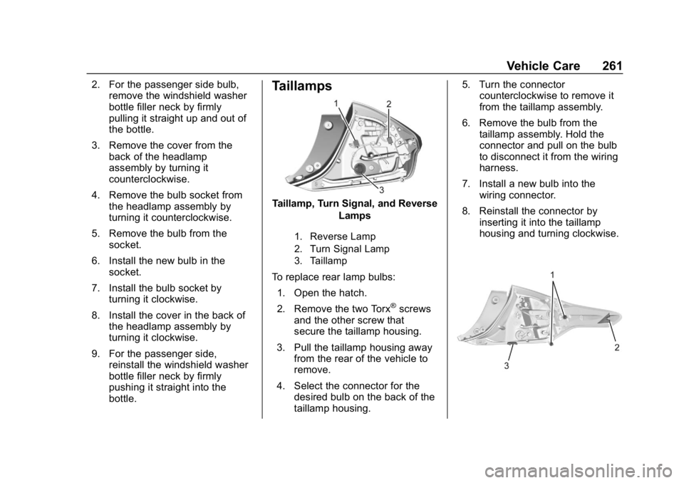 CHEVROLET VOLT 2019 Owners Manual Chevrolet VOLT Owner Manual (GMNA-Localizing-U.S./Canada/Mexico-
12163007) - 2019 - CRC - 11/5/18
Vehicle Care 261
2. For the passenger side bulb,remove the windshield washer
bottle filler neck by fir CHEVROLET VOLT 2019 Owners Manual Chevrolet VOLT Owner Manual (GMNA-Localizing-U.S./Canada/Mexico-
12163007) - 2019 - CRC - 11/5/18
Vehicle Care 261
2. For the passenger side bulb,remove the windshield washer
bottle filler neck by fir