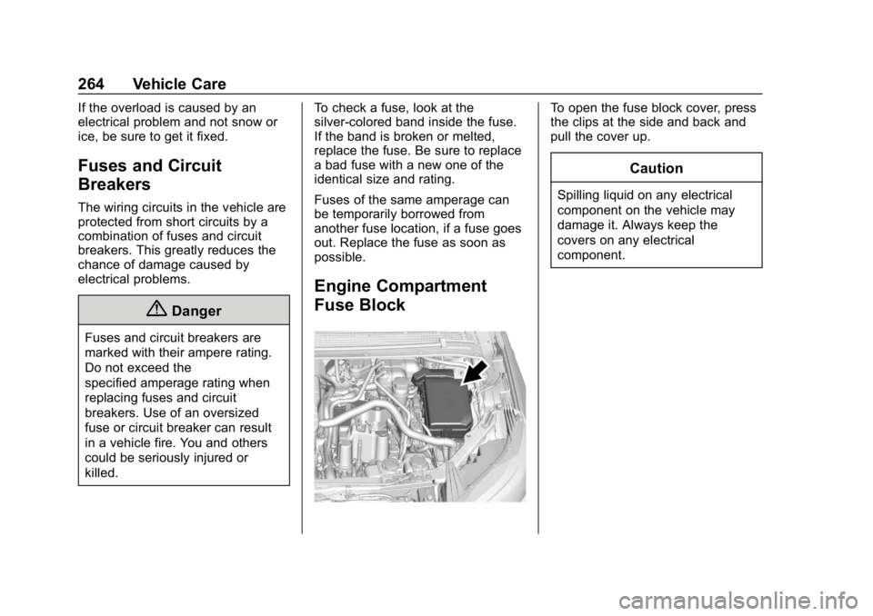 CHEVROLET VOLT 2019 Owners Manual Chevrolet VOLT Owner Manual (GMNA-Localizing-U.S./Canada/Mexico-
12163007) - 2019 - CRC - 11/5/18
264 Vehicle Care
If the overload is caused by an
electrical problem and not snow or
ice, be sure to ge CHEVROLET VOLT 2019 Owners Manual Chevrolet VOLT Owner Manual (GMNA-Localizing-U.S./Canada/Mexico-
12163007) - 2019 - CRC - 11/5/18
264 Vehicle Care
If the overload is caused by an
electrical problem and not snow or
ice, be sure to ge