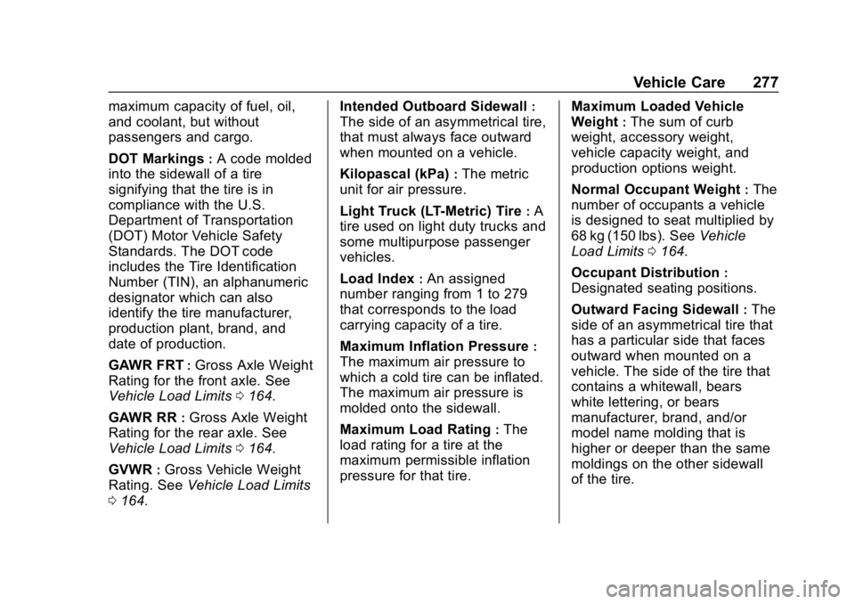 CHEVROLET VOLT 2019 Owners Manual Chevrolet VOLT Owner Manual (GMNA-Localizing-U.S./Canada/Mexico-
12163007) - 2019 - CRC - 11/5/18
Vehicle Care 277
maximum capacity of fuel, oil,
and coolant, but without
passengers and cargo.
DOT Mar CHEVROLET VOLT 2019 Owners Manual Chevrolet VOLT Owner Manual (GMNA-Localizing-U.S./Canada/Mexico-
12163007) - 2019 - CRC - 11/5/18
Vehicle Care 277
maximum capacity of fuel, oil,
and coolant, but without
passengers and cargo.
DOT Mar