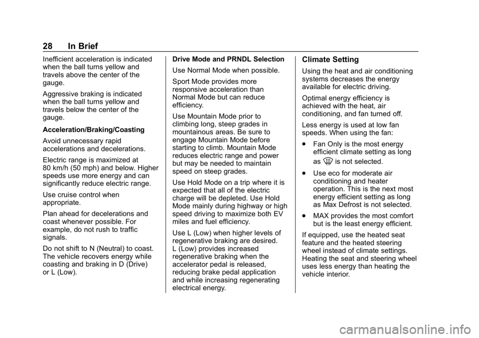 CHEVROLET VOLT 2019 Owners Manual Chevrolet VOLT Owner Manual (GMNA-Localizing-U.S./Canada/Mexico-
12163007) - 2019 - CRC - 11/5/18
28 In Brief
Inefficient acceleration is indicated
when the ball turns yellow and
travels above the cen CHEVROLET VOLT 2019 Owners Manual Chevrolet VOLT Owner Manual (GMNA-Localizing-U.S./Canada/Mexico-
12163007) - 2019 - CRC - 11/5/18
28 In Brief
Inefficient acceleration is indicated
when the ball turns yellow and
travels above the cen