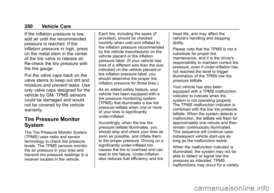 CHEVROLET VOLT 2019 Owners Guide Chevrolet VOLT Owner Manual (GMNA-Localizing-U.S./Canada/Mexico-
12163007) - 2019 - CRC - 11/5/18
280 Vehicle Care
If the inflation pressure is low,
add air until the recommended
pressure is reached. CHEVROLET VOLT 2019 Owners Guide Chevrolet VOLT Owner Manual (GMNA-Localizing-U.S./Canada/Mexico-
12163007) - 2019 - CRC - 11/5/18
280 Vehicle Care
If the inflation pressure is low,
add air until the recommended
pressure is reached.