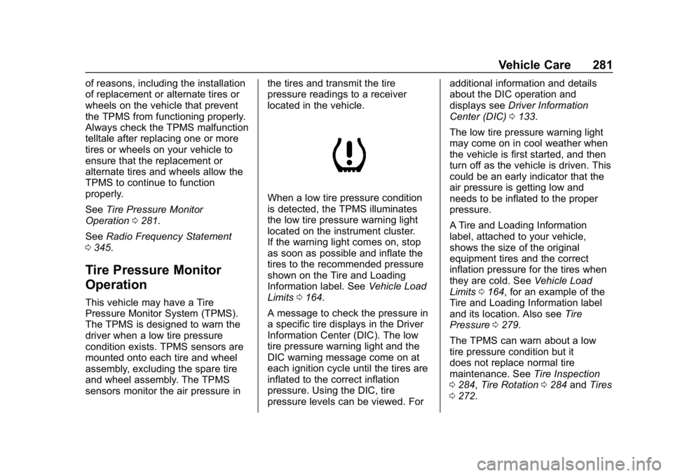 CHEVROLET VOLT 2019 Owners Guide Chevrolet VOLT Owner Manual (GMNA-Localizing-U.S./Canada/Mexico-
12163007) - 2019 - CRC - 11/5/18
Vehicle Care 281
of reasons, including the installation
of replacement or alternate tires or
wheels on CHEVROLET VOLT 2019 Owners Guide Chevrolet VOLT Owner Manual (GMNA-Localizing-U.S./Canada/Mexico-
12163007) - 2019 - CRC - 11/5/18
Vehicle Care 281
of reasons, including the installation
of replacement or alternate tires or
wheels on