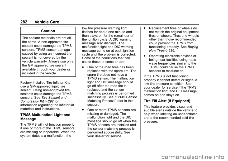 CHEVROLET VOLT 2019 Owners Guide Chevrolet VOLT Owner Manual (GMNA-Localizing-U.S./Canada/Mexico-
12163007) - 2019 - CRC - 11/5/18
282 Vehicle Care
Caution
Tire sealant materials are not all
the same. A non-approved tire
sealant coul