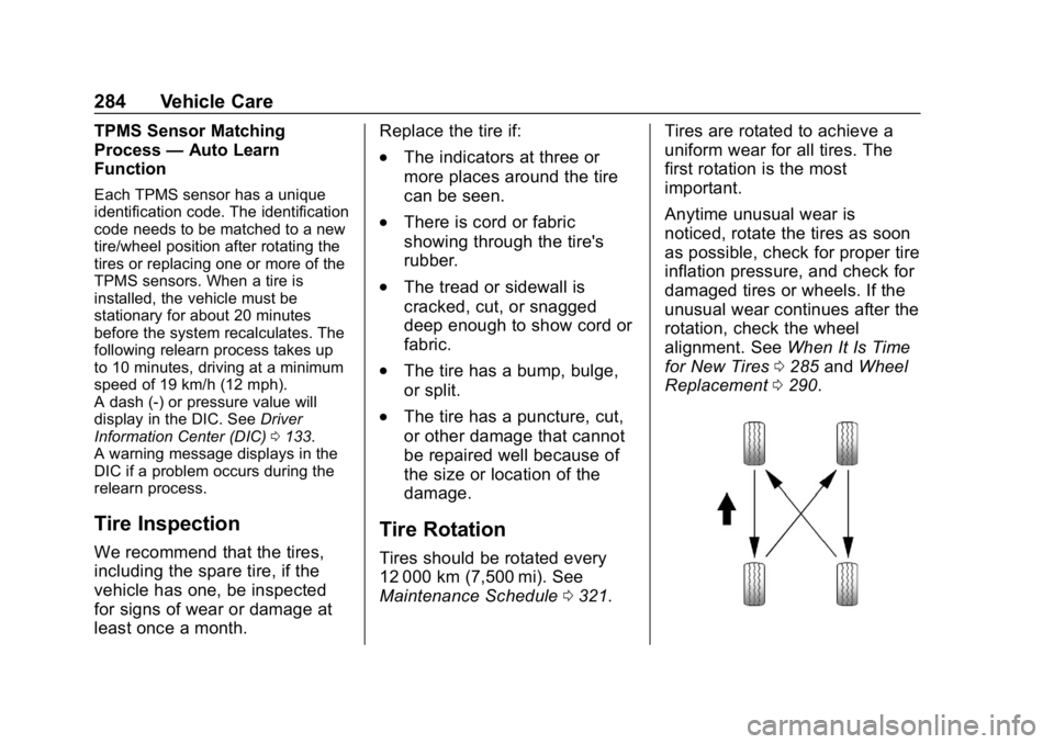 CHEVROLET VOLT 2019 Owners Guide Chevrolet VOLT Owner Manual (GMNA-Localizing-U.S./Canada/Mexico-
12163007) - 2019 - CRC - 11/5/18
284 Vehicle Care
TPMS Sensor Matching
Process—Auto Learn
Function
Each TPMS sensor has a unique
iden