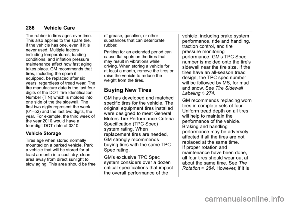 CHEVROLET VOLT 2019 Owners Guide Chevrolet VOLT Owner Manual (GMNA-Localizing-U.S./Canada/Mexico-
12163007) - 2019 - CRC - 11/5/18
286 Vehicle Care
The rubber in tires ages over time.
This also applies to the spare tire,
if the vehic