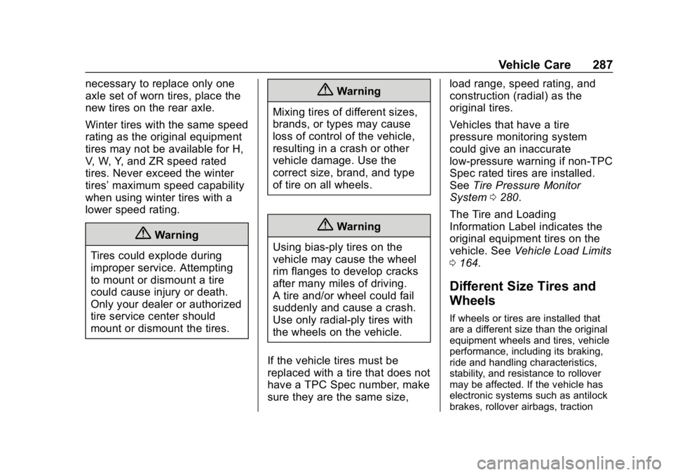 CHEVROLET VOLT 2019 Owners Guide Chevrolet VOLT Owner Manual (GMNA-Localizing-U.S./Canada/Mexico-
12163007) - 2019 - CRC - 11/5/18
Vehicle Care 287
necessary to replace only one
axle set of worn tires, place the
new tires on the rear