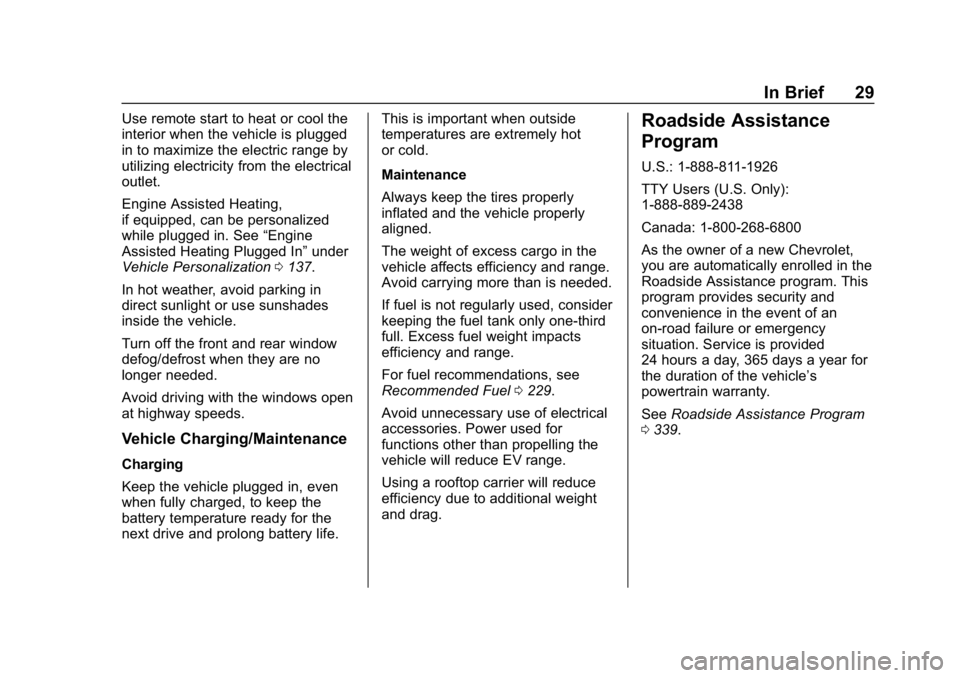CHEVROLET VOLT 2019 Owners Guide Chevrolet VOLT Owner Manual (GMNA-Localizing-U.S./Canada/Mexico-
12163007) - 2019 - CRC - 11/5/18
In Brief 29
Use remote start to heat or cool the
interior when the vehicle is plugged
in to maximize t CHEVROLET VOLT 2019 Owners Guide Chevrolet VOLT Owner Manual (GMNA-Localizing-U.S./Canada/Mexico-
12163007) - 2019 - CRC - 11/5/18
In Brief 29
Use remote start to heat or cool the
interior when the vehicle is plugged
in to maximize t