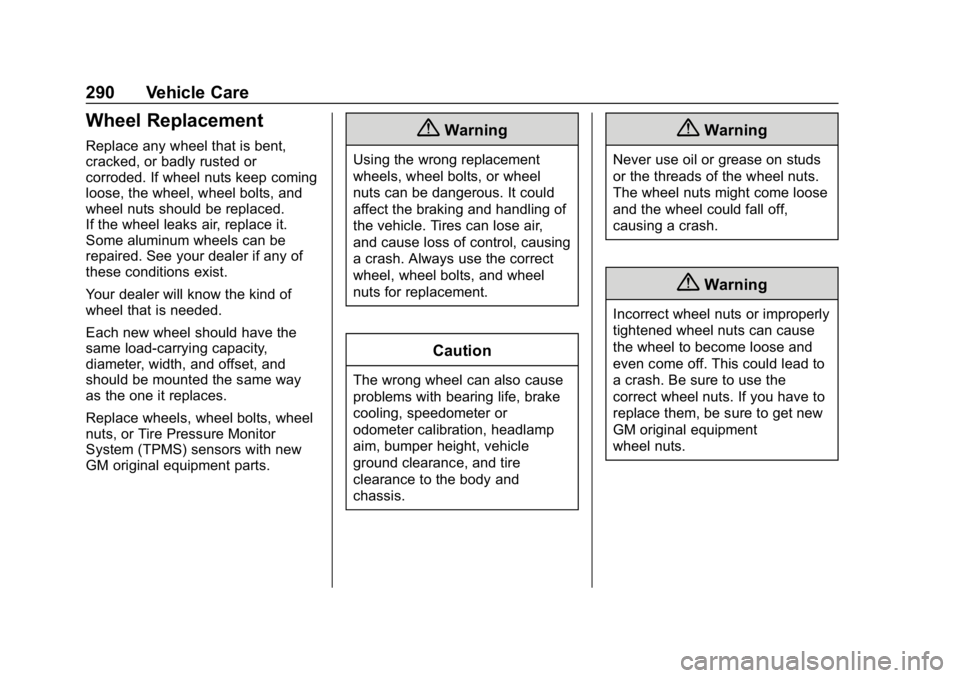 CHEVROLET VOLT 2019 Owners Guide Chevrolet VOLT Owner Manual (GMNA-Localizing-U.S./Canada/Mexico-
12163007) - 2019 - CRC - 11/5/18
290 Vehicle Care
Wheel Replacement
Replace any wheel that is bent,
cracked, or badly rusted or
corrode
