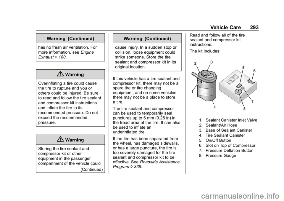 CHEVROLET VOLT 2019 Owners Guide Chevrolet VOLT Owner Manual (GMNA-Localizing-U.S./Canada/Mexico-
12163007) - 2019 - CRC - 11/5/18
Vehicle Care 293
Warning (Continued)
has no fresh air ventilation. For
more information, seeEngine
Exh