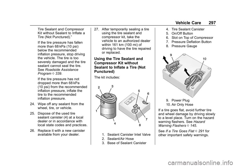 CHEVROLET VOLT 2019 Owners Manual Chevrolet VOLT Owner Manual (GMNA-Localizing-U.S./Canada/Mexico-
12163007) - 2019 - CRC - 11/5/18
Vehicle Care 297
Tire Sealant and Compressor
Kit without Sealant to Inflate a
Tire (Not Punctured).” CHEVROLET VOLT 2019 Owners Manual Chevrolet VOLT Owner Manual (GMNA-Localizing-U.S./Canada/Mexico-
12163007) - 2019 - CRC - 11/5/18
Vehicle Care 297
Tire Sealant and Compressor
Kit without Sealant to Inflate a
Tire (Not Punctured).”