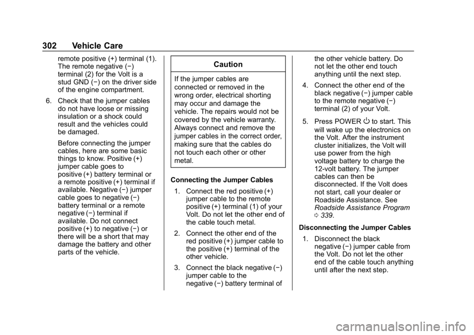 CHEVROLET VOLT 2019 Owners Manual Chevrolet VOLT Owner Manual (GMNA-Localizing-U.S./Canada/Mexico-
12163007) - 2019 - CRC - 11/5/18
302 Vehicle Care
remote positive (+) terminal (1).
The remote negative (−)
terminal (2) for the Volt CHEVROLET VOLT 2019 Owners Manual Chevrolet VOLT Owner Manual (GMNA-Localizing-U.S./Canada/Mexico-
12163007) - 2019 - CRC - 11/5/18
302 Vehicle Care
remote positive (+) terminal (1).
The remote negative (−)
terminal (2) for the Volt
